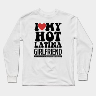 I Love My Hot Latina Girlfriend Valentine Day Gifts For Boyfriend Long Sleeve T-Shirt